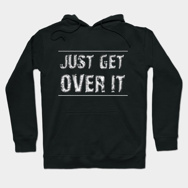 get over it Hoodie by joyTrends